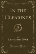In the Clearings (Classic Reprint)