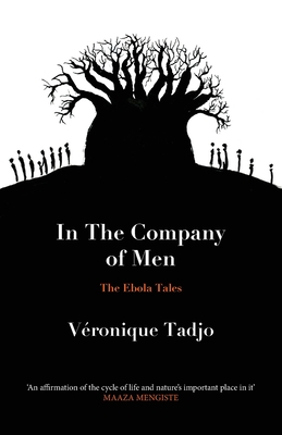 IN THE COMPANY OF MEN: The Ebola Tales - Tadjo, Veronique (Translated by), and Cullen, John (Translated by)