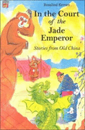 In the Court of the Jade Emperor: Stories from Old China