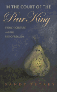 In the Court of the Pear King: French Culture and the Rise of Realism