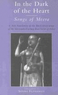 In the Dark of the Heart: Songs of Meera - Meera, and Futehally, Shama (Translated by), and Mirabai