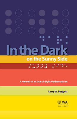 In the Dark on the Sunny Side: A Memoir of an Out-of-Sight Mathematician - Baggett, Larry