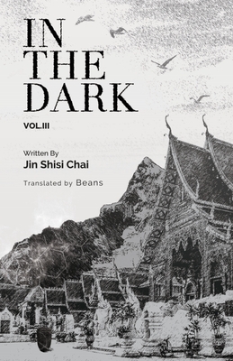 In the Dark: Volume 3 - N/A, Jin Shisi Chai, and N/A, Beans (Translated by)