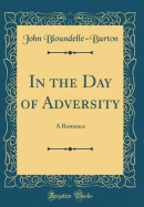 In the Day of Adversity: A Romance (Classic Reprint)