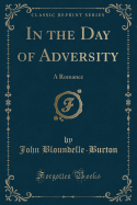 In the Day of Adversity: A Romance (Classic Reprint)