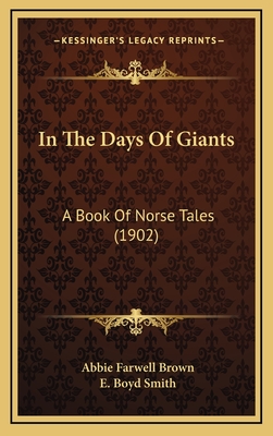 In the Days of Giants: A Book of Norse Tales (1902) - Brown, Abbie Farwell, and Smith, E Boyd (Illustrator)