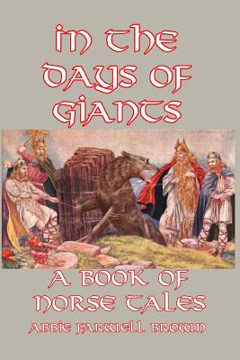 In the Days of Giants: A Book of Norse Tales - Brown, Abbie Farwell