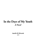 In the Days of My Youth - Edwards, Amelia B, Professor