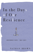 In the Days of Our Resilience: December 2020 - May 2021