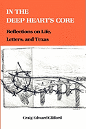 In the Deep Heart's Core: Reflections on Life, Letters, and Texas