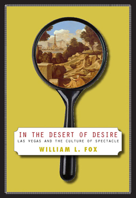 In the Desert of Desire: Las Vegas and the Culture of Spectacle - Fox, William L