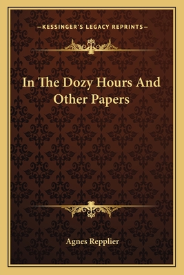 In The Dozy Hours And Other Papers - Repplier, Agnes