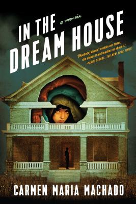 In the Dream House: A Memoir - Machado, Carmen Maria