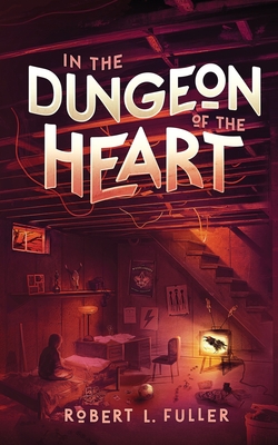 In The Dungeon Of The Heart - Fuller, Robert L