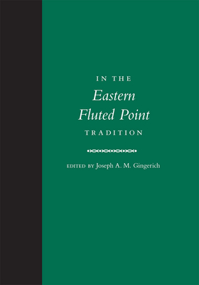 In the Eastern Fluted Point Tradition - Gingerich, Joseph A M