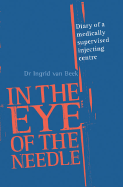 In the Eye of the Needle: Diary of a Medically Supervised Injecting Centre