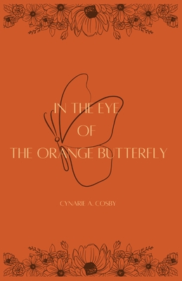 In The Eye of The Orange Butterfly - Cosby, Cynarie A