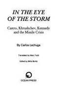 In the Eye of the Storm: Castro, Kruschchev & Kennedy and the Cuban Missile Crisis