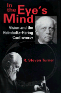 In the Eye's Mind: Vision and the Helmholtz-Hering Controversy - Turner, R S