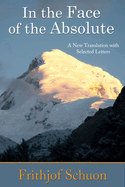 In the Face of the Absolute: A New Translation with Selected Letters