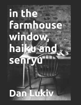 in the farmhouse window, haiku and senryu - Lukiv, Dan