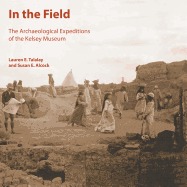 In the Field: The Archaeological Expeditions of the Kelsey Museum