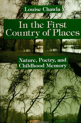 In the First Country of Places: Nature, Poetry, and Childhood Memory - Chawla, Louise