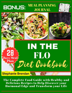 In the Flo diet cookbook: The Complete Food Guide with Healthy and Delicious Recipes to Help Discover your Hormonal Edge and Transform your Life