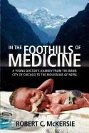 In the Foothills of Medicine: A Young Doctor's Journey from the Inner City of Chicago to the Mountains of Nepal