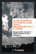 In the Footprints of Charles Lamb, with a Bibliography by E. D. North