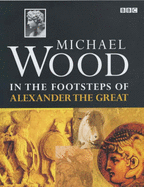 In the Footsteps of Alexander the Great - Wood, Michael