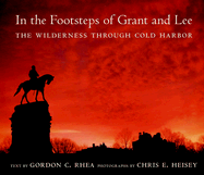 In the Footsteps of Grant and Lee: The Wilderness Through Cold Harbor