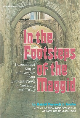 In the Footsteps of the Maggid: Inspirational Stories and Parables about Eminent People of Yesterday and Today - Krohn, Paysach J