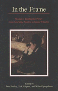 In the Frame: Women's Ekphrastic Poetry from Marianne Moore to Susan Wheeler - Hedley, Jane (Editor), and Halpern, Nick, Professor (Editor), and Spiegelman, Willard (Editor)