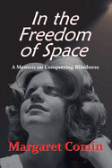 In the Freedom of Space: A Memoir on Conquering Blindness
