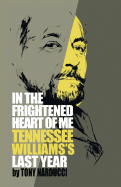 In the Frightened Heart of Me: Tennessee Williams's Last Year