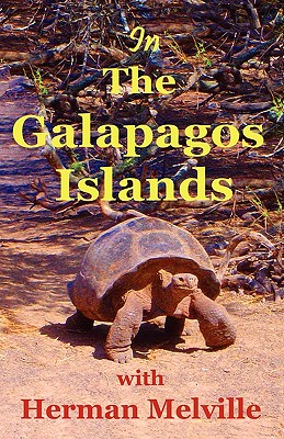 In the Galapagos Islands with Herman Melville, the Encantadas or Enchanted Isles - Melville, Herman, and Michelsohn, Lynn, and Michelsohn, Moses (Photographer)