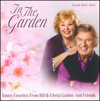 In the Garden: Easter Favorites from Bill & Gloria Gaither and Their Friends - Bill & Gloria Gaither