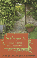 In the Garden: Essays in Honor of Frances Hodgson Burnett - Carpenter, Angelica Shirley