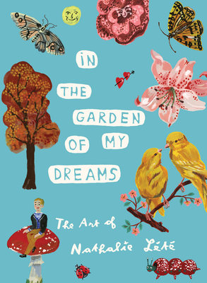 In the Garden of My Dreams: The Art of Nathalie Lt - Lete, Nathalie, and Derian, John (Foreword by)
