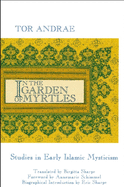 In the Garden of Myrtles: Studies in Early Islamic Mysticism