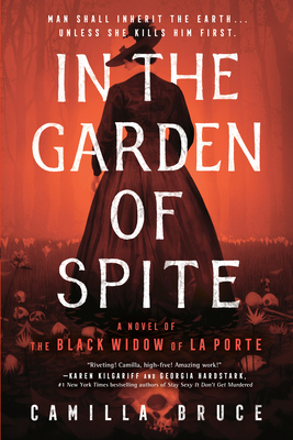 In the Garden of Spite: A Novel of the Black Widow of La Porte - Bruce, Camilla