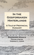 In the Godforsaken Hinterlands: A Tale of Provincial Hungary
