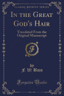 In the Great God's Hair: Translated from the Original Manuscript (Classic Reprint)