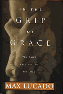 In the Grip of Grace: Your Father Always Caught You. He Still Does.