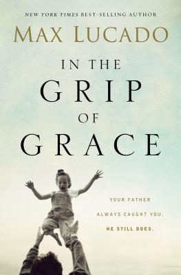 In the Grip of Grace - Lucado, Max