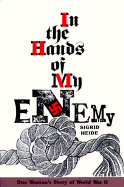 In the Hands of My Enemy: One Woman's Story of World War II