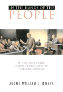In the Hands of the People: The Trial Jury's Origins, Triumphs, Troubles, and Future in American Democracy
