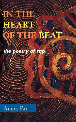 In the Heart of the Beat: The Poetry of Rap - Pate, Alexs