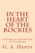 In the Heart of the Rockies: A Story of Adventure in Colorado